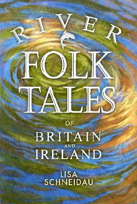 River Folk Tales of Britain and Ireland - Lisa Schneidau - cover