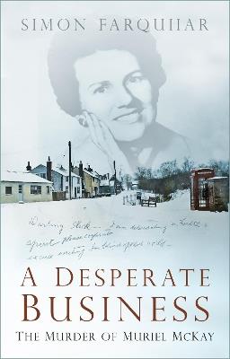 A Desperate Business: The Murder of Muriel McKay - Simon Farquhar - cover