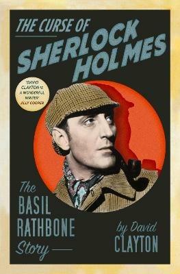 The Curse of Sherlock Holmes: The Basil Rathbone Story - David Clayton - cover
