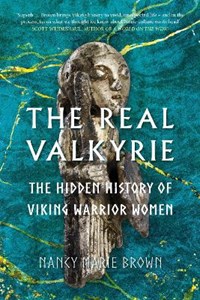 The Real Valkyrie: The Hidden History of Viking Warrior Women ...