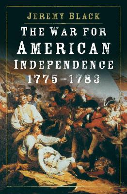 The War for American Independence, 1775-1783 - Jeremy Black - cover