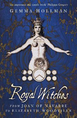 Royal Witches: From Joan of Navarre to Elizabeth Woodville - Gemma Hollman - cover