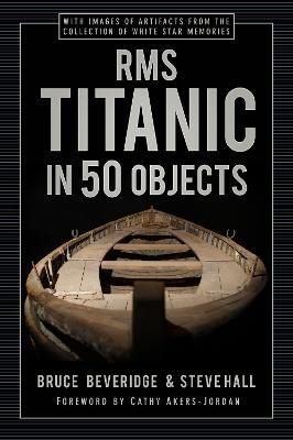 RMS Titanic in 50 Objects - Bruce Beveridge,Steve Hall - cover