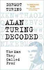 Alan Turing Decoded: The Man They Called Prof