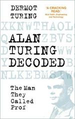 Alan Turing Decoded: The Man They Called Prof