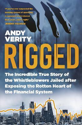 Rigged: The Incredible True Story of the Whistleblowers Jailed after Exposing the Rotten Heart of the Financial System - Andy Verity - cover