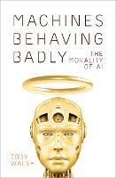 Machines Behaving Badly: The Morality of AI - Toby Walsh - cover