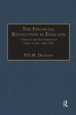 The Financial Revolution in England: A Study in the Development of Public Credit, 1688-1756 - P.G.M. Dickson - cover