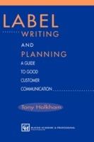 Label Writing and Planning: A Guide to Good Customer Communication - Tony Holkham - cover