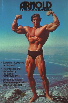 Arnold: The Education Of A Bodybuilder - Arnold Schwarzenegger,Douglas Kent Hall - cover