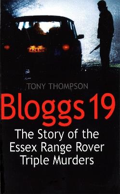 Bloggs 19: The Story of the Essex Range Rover Triple Murders - Tony Thompson - cover