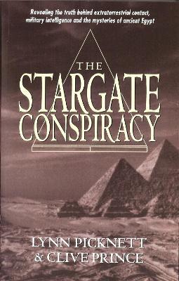 Stargate Conspiracy: Revealing the truth behind extraterrestrial contact, military intelligence and the mysteries of ancient Egypt - Lynn Picknett,Clive Prince - cover
