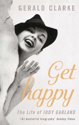 Get Happy: The Life of Judy Garland - Gerald Clarke - cover