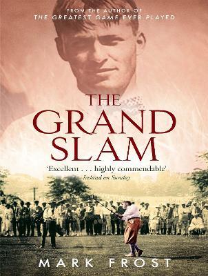 The Grand Slam: Bobby Jones, America and the story of golf - Mark Frost - cover