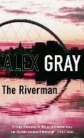 The Riverman: Book 4 in the Sunday Times bestselling detective series - Alex Gray - cover