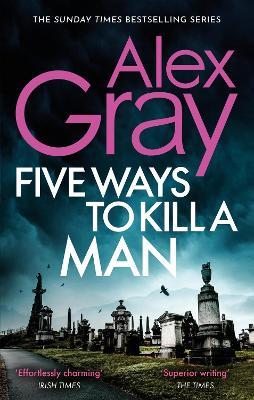Five Ways To Kill A Man: Book 7 in the Sunday Times bestselling detective series - Alex Gray - cover