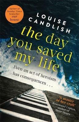 The Day You Saved My Life: The addictive pageturner from the Sunday Times bestselling author of OUR HOUSE and THOSE PEOPLE - Louise Candlish - cover