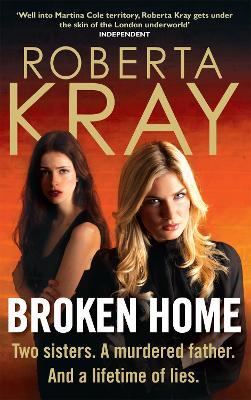 Broken Home: Two sisters. A murdered father. And a lifetime of lies - Roberta Kray - cover