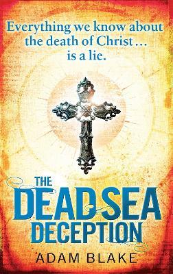 The Dead Sea Deception: A truly thrilling race against time to reveal a shocking secret - Adam Blake - cover