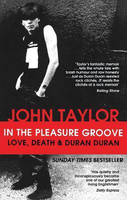 In The Pleasure Groove: Love, Death and Duran Duran - John Taylor - cover