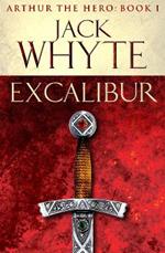 Excalibur: Legends of Camelot 1 (Arthur the Hero – Book I)