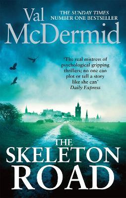 The Skeleton Road: A chilling, nail-biting Karen Pirie thriller, now a major TV series - Val McDermid - cover
