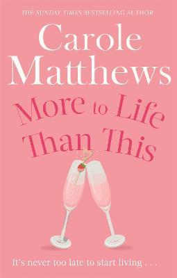 More to Life Than This: The heart-warming, escapist read from the Sunday Times bestseller - Carole Matthews - cover