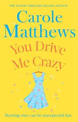 You Drive Me Crazy: The funny, touching story from the Sunday Times bestseller - Carole Matthews - cover