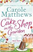 The Cake Shop in the Garden: The feel-good read about love, life, family and cake! - Carole Matthews - cover