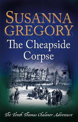 The Cheapside Corpse: The Tenth Thomas Chaloner Adventure - Susanna Gregory - cover
