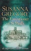 The Executioner of St Paul's: The Twelfth Thomas Chaloner Adventure - Susanna Gregory - cover