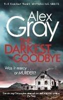 The Darkest Goodbye: Book 13 in the Sunday Times bestselling detective series - Alex Gray - cover