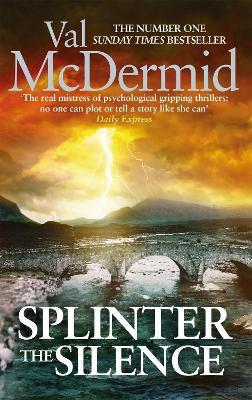 Splinter the Silence: You won't be able to put this masterful psychological thriller down - Val McDermid - cover