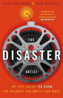 The Disaster Artist: My Life Inside The Room, the Greatest Bad Movie Ever Made - Greg Sestero,Tom Bissell - cover