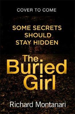 The Buried Girl: The most chilling psychological thriller you'll read all year - Richard Montanari - cover