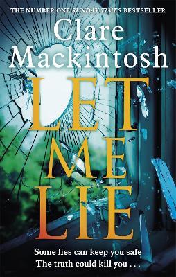Let Me Lie: The Number One Sunday Times Bestseller - Clare Mackintosh - cover