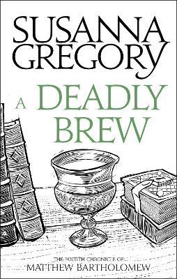 A Deadly Brew: The Fourth Matthew Bartholomew Chronicle - Susanna Gregory - cover