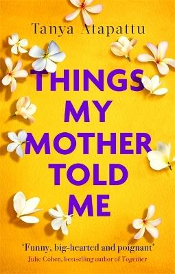 Things My Mother Told Me - Tanya Atapattu - cover