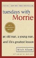 Tuesdays With Morrie: An old man, a young man, and life's greatest lesson - Mitch Albom - cover