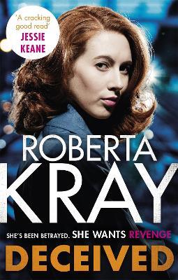 Deceived: the must-read, gripping crime novel from the bestselling author - Roberta Kray - cover