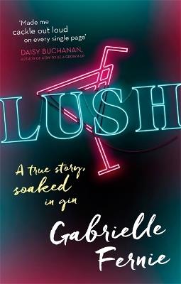 Lush: A True Story, Soaked in Gin - Gabrielle Fernie - cover