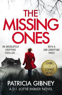 The Missing Ones: An absolutely gripping thriller with a jaw-dropping twist - Patricia Gibney - cover