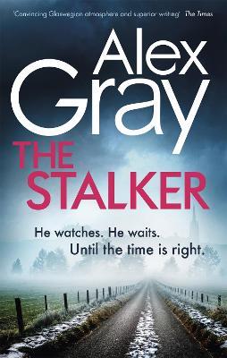 The Stalker: Book 16 in the Sunday Times bestselling crime series - Alex Gray - cover