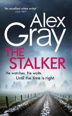 The Stalker: Book 16 in the Sunday Times bestselling crime series - Alex Gray - cover
