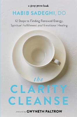 The Clarity Cleanse: 12 Steps to Finding Renewed Energy, Spiritual Fulfilment and Emotional Healing - Habib Sadeghi - cover