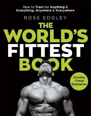 The World's Fittest Book: The Sunday Times Bestseller from the Strongman Swimmer - Ross Edgley - cover