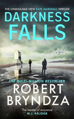 Darkness Falls: The unmissable new thriller in the pulse-pounding Kate Marshall series - Robert Bryndza - cover