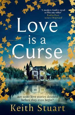 Love is a Curse: A spellbinding, gothic love story for 2025, from the Richard and Judy bestselling author of A Boy Made of Blocks - Keith Stuart - cover