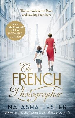 The French Photographer: This Winter Go To Paris, Brave The War, And Fall In Love - Natasha Lester - cover