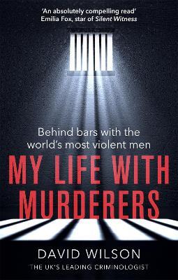 My Life with Murderers: Behind Bars with the World's Most Violent Men - David Wilson - cover